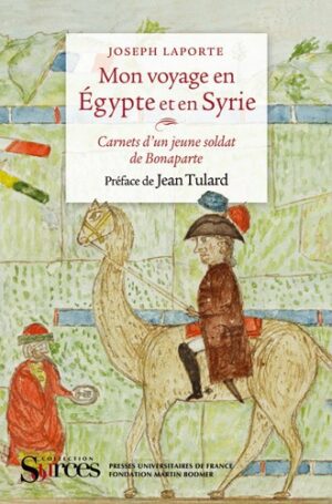 Mon Voyage en Égypte et en Syrie - Carnets d’un jeune soldat de Bonaparte