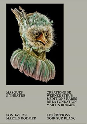 Masques & théâtre : Créations de Werner Strub et éditions rares de la Fondation Martin Bodmer