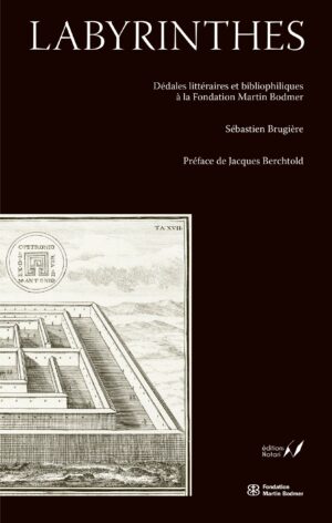 LABYRINTHES - Dédales littéraires et bibliophiliques à la Fondation Martin Bodmer