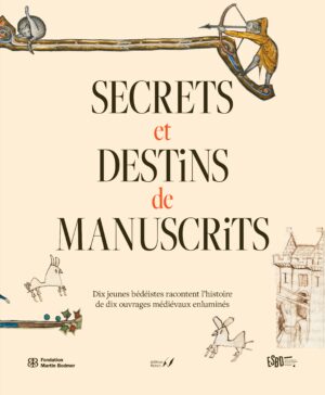 Secrets et destins de manuscrits - Dix jeunes bédéistes racontent l’histoire de dix ouvrages médiévaux enluminés
